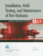 Installation, Field Testing and Maintenance of Fire Hydrants (M17): Awwa Manual of Practice