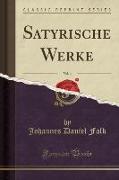 Satyrische Werke, Vol. 4 (Classic Reprint)