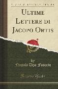 Ultime Lettere di Jacopo Ortis (Classic Reprint)