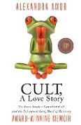 Cult, A Love Story: Ten Years Inside a Canadian Cult and the Subsequent Long Road of Recovery