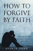 How To Forgive by Faith