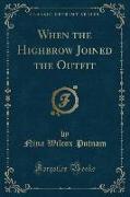 When the Highbrow Joined the Outfit (Classic Reprint)