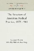 The Structure of American Medical Practice, 1875-1941