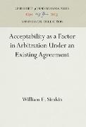 Acceptability as a Factor in Arbitration Under an Existing Agreement