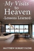 My Visits to Heaven- Lessons Learned