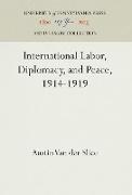 International Labor, Diplomacy, and Peace, 1914-1919