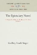 The Epistolary Novel: Its Origin, Development, Decline, and Residuary Influence