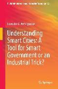 Understanding Smart Cities: A Tool for Smart Government or an Industrial Trick?