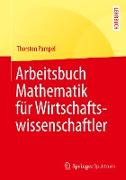 Arbeitsbuch Mathematik für Wirtschaftswissenschaftler