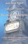 La Guerra de la Independencia y la posguerra yo, para mi desgracia, estaba allí?-- : los escritos de los prisioneros españoles deportados y de los emigrados afrancesados en Francia, 1808-1820