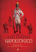 El libro del soldado napoleónico : la historia, armas y uniformes de los ejércitos de Napoleón