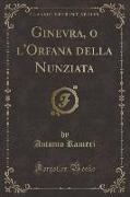 Ginevra, o l'Orfana della Nunziata (Classic Reprint)