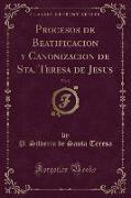 Procesos de Beatificacion y Canonizacion de Sta. Teresa de Jesus, Vol. 2 (Classic Reprint)