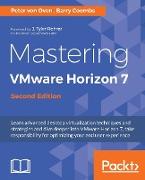 Mastering VMware Horizon 7 - Second Edition