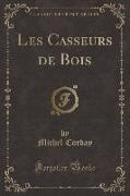Les Casseurs de Bois (Classic Reprint)