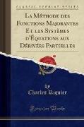 La Méthode des Fonctions Majorantes Et les Systèmes d'Équations aux Dérivées Partielles (Classic Reprint)
