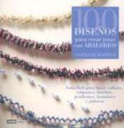 100 diseños para crear joyas con abalorios : guía fácil para hacer collares, colgantes, broches, brazaletes y pulseras