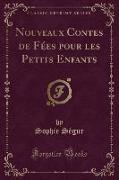 Nouveaux Contes de Fées pour les Petits Enfants (Classic Reprint)