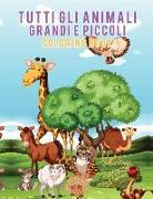 Tutti gli animali grandi e piccoli Coloring Book