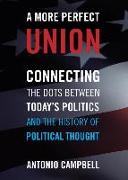 A More Perfect Union: Connecting the Dots Between Today's Politics and the History of Political Thought