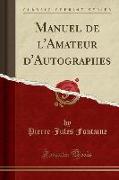 Manuel de l'Amateur d'Autographes (Classic Reprint)