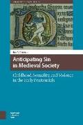 Anticipating Sin in Medieval Society: Childhood, Sexuality, and Violence in the Early Penitentials