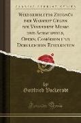 Wiederholetes Zeugnüs Der Warheit Gegen Die Verderbte Music Und Schauspiele, Opern, Comödien Und Dergleichen Eitelkeiten (Classic Reprint)