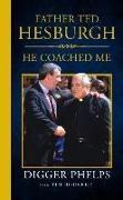 Father Ted Hesburgh: He Coached Me