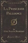 La Princesse Pallianci, Vol. 5 (Classic Reprint)