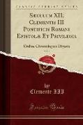 Sæculum XII, Clementis III Pontificis Romani Epistolæ Et Privilegia, Vol. 1