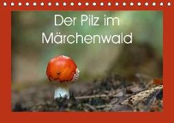 Der Pilz im Märchenwald (Tischkalender 2018 DIN A5 quer) Dieser erfolgreiche Kalender wurde dieses Jahr mit gleichen Bildern und aktualisiertem Kalendarium wiederveröffentlicht