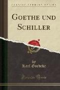 Goethe Und Schiller (Classic Reprint)
