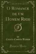 O Romance de um Homem Rico (Classic Reprint)