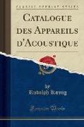 Catalogue Des Appareils D'Acoustique (Classic Reprint)