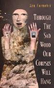 Through the Sad Wood Our Corpses Will Hang: Volume 134