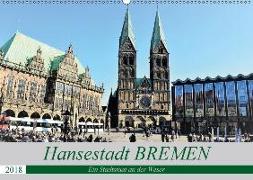 Hansestadt Bremen - Ein Stadtstaat an der Weser (Wandkalender 2018 DIN A2 quer)