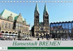 Hansestadt Bremen - Ein Stadtstaat an der Weser (Tischkalender 2018 DIN A5 quer)