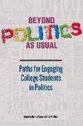 Beyond Politics as Usual: Paths for Engaging College Students in Politics