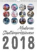 Moderne Stadtimpressionen (Wandkalender 2018 DIN A4 hoch)