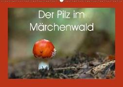 Der Pilz im Märchenwald (Wandkalender 2018 DIN A2 quer) Dieser erfolgreiche Kalender wurde dieses Jahr mit gleichen Bildern und aktualisiertem Kalendarium wiederveröffentlicht