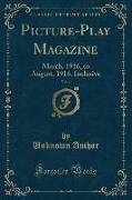 Picture-Play Magazine, Vol. 4: March, 1916, to August, 1916, Inclusive (Classic Reprint)