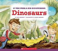 If You Were a Kid Discovering Dinosaurs (If You Were a Kid)