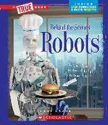 Robots (a True Book: Behind the Scenes)