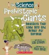 The Science of Prehistoric Giants: Dinosaurs That Used Size and Armor for Defense (the Science of Dinosaurs and Prehistoric Monsters)