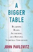 A Bigger Table: Building Messy, Authentic, and Hopeful Spiritual Community