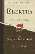 Elektra: Tragödie in Einem Aufzuge (Classic Reprint)