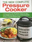 The New Complete Pressure Cooker: Get the Best from Your Electric or Stovetop Model