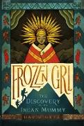 Frozen Girl: The Discovery of an Incan Mummy