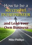 How to be a Successful Entrepreneur and Lead Your Own Business