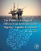 The Political Ecology of Oil and Gas Activities in the Nigerian Aquatic Ecosystem